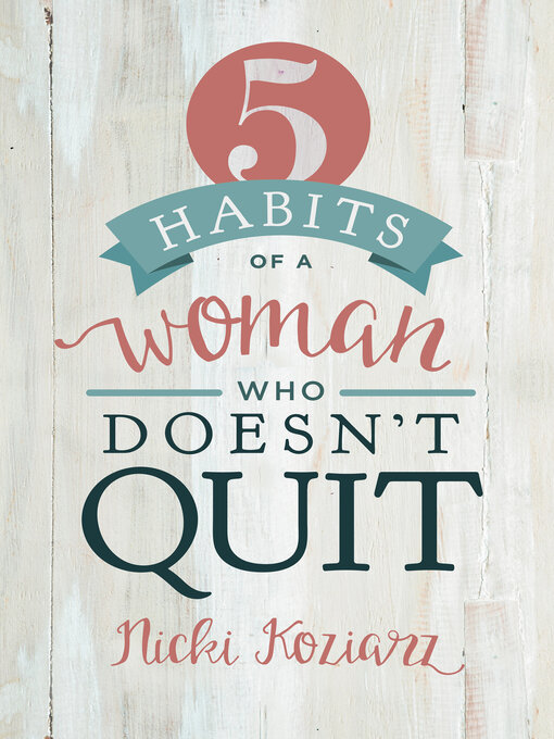 Title details for 5 Habits of a Woman Who Doesn't Quit by Nicki Koziarz - Available